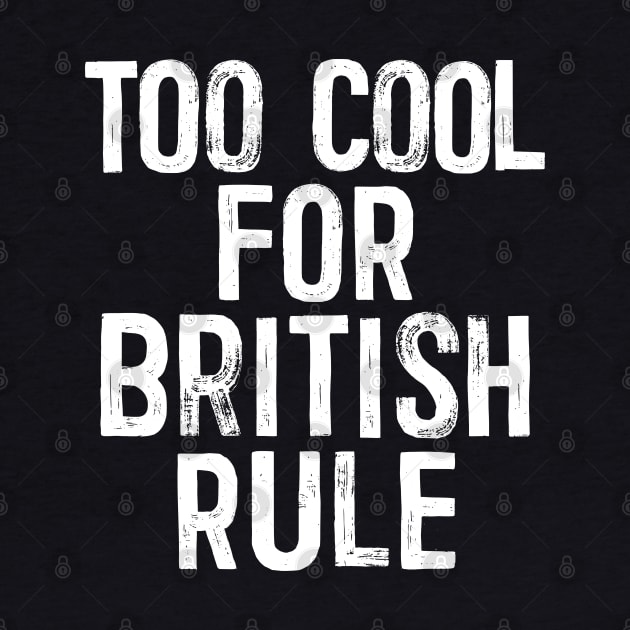 Too Cool For British Rule - Anti-Empire Slogan by DankFutura